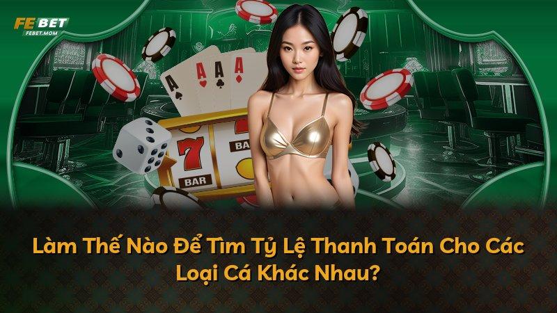 Làm Thế Nào Để Tìm Tỷ Lệ Thanh Toán Cho Các Loại Cá Khác Nhau?