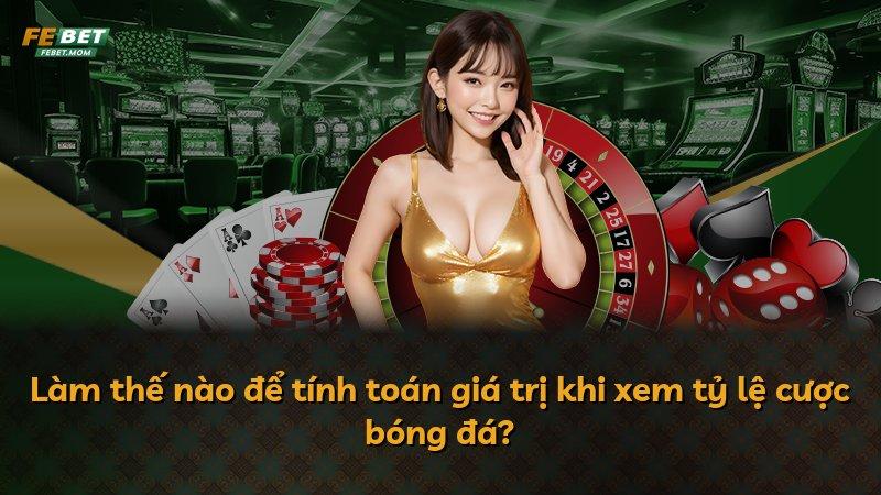 Làm thế nào để tính toán giá trị khi xem tỷ lệ cược bóng đá?