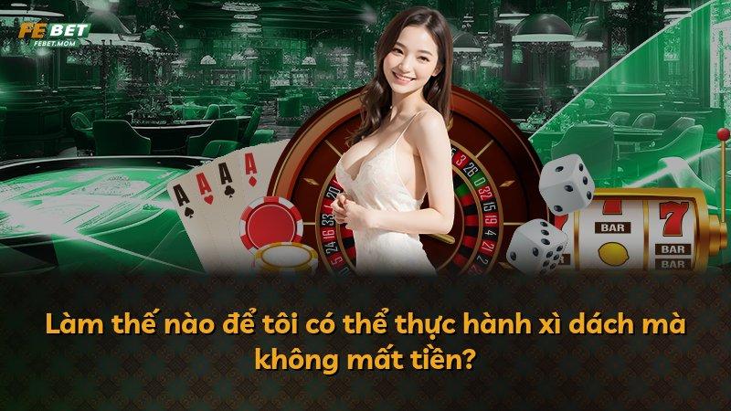 Làm thế nào để tôi có thể thực hành xì dách mà không mất tiền?
