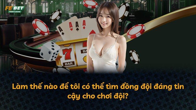 Làm thế nào để tôi có thể tìm đồng đội đáng tin cậy cho chơi đội?
