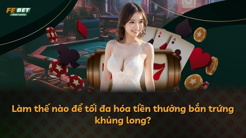 Làm thế nào để tối đa hóa tiền thưởng bắn trứng khủng long?