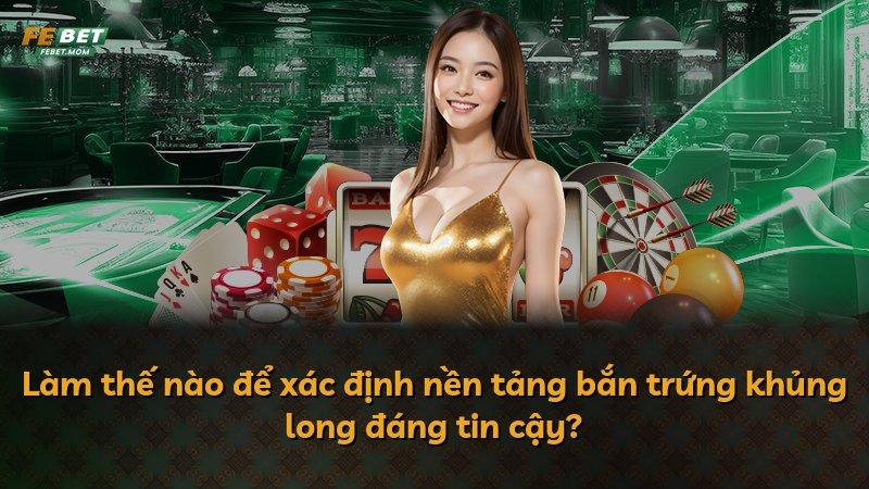 Làm thế nào để xác định nền tảng bắn trứng khủng long đáng tin cậy?