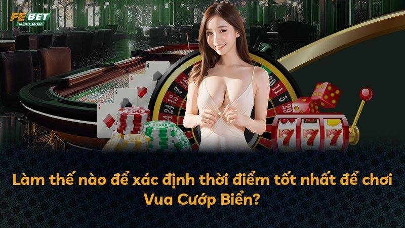 Làm thế nào để xác định thời điểm tốt nhất để chơi Vua Cướp Biển?