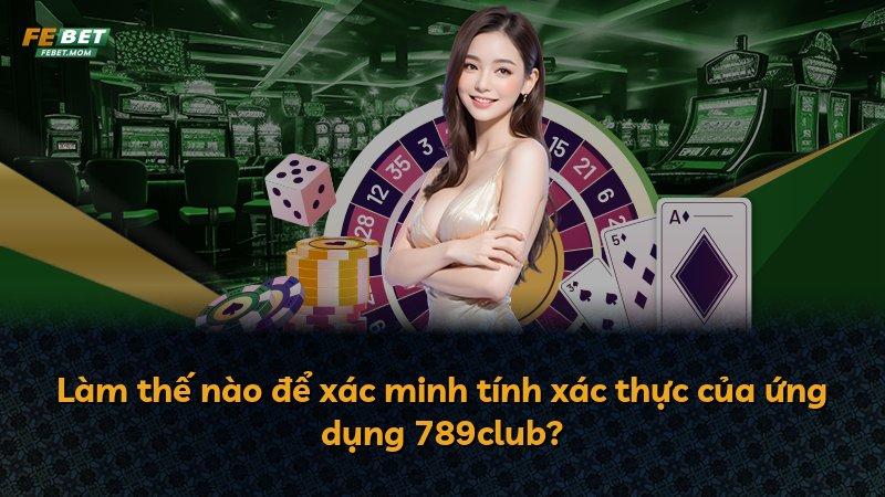 Làm thế nào để xác minh tính xác thực của ứng dụng 789club?
