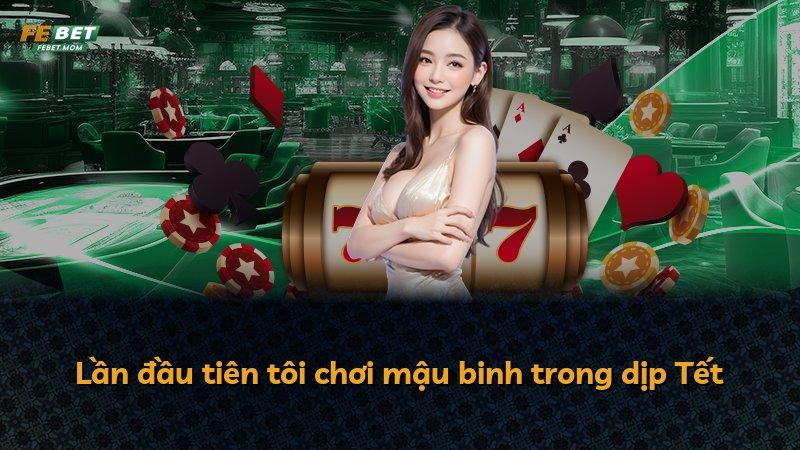 Lần đầu tiên tôi chơi mậu binh trong dịp Tết
