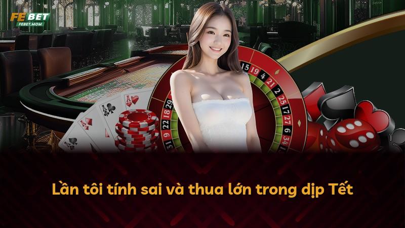 Lần tôi tính sai và thua lớn trong dịp Tết