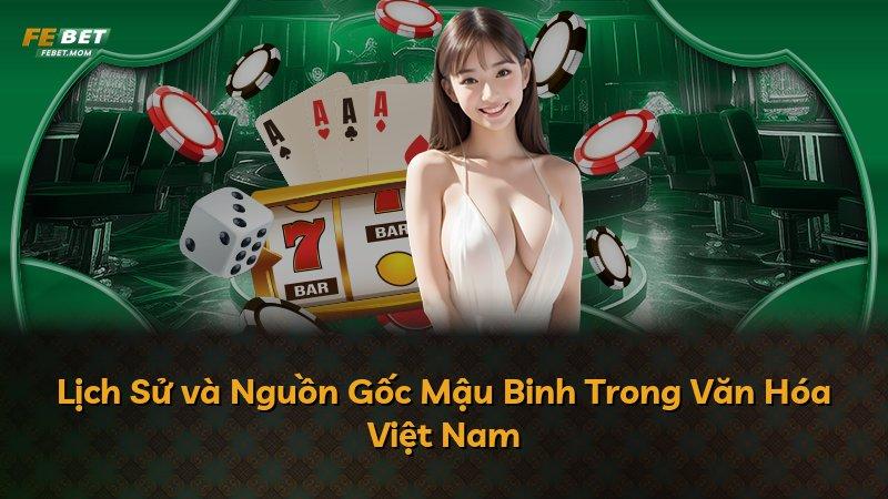 Lịch Sử và Nguồn Gốc Mậu Binh Trong Văn Hóa Việt Nam