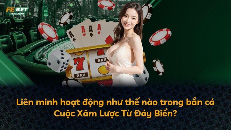 Liên minh hoạt động như thế nào trong bắn cá Cuộc Xâm Lược Từ Đáy Biển?