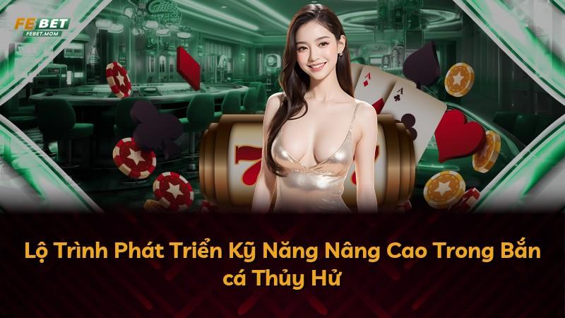 Lộ Trình Phát Triển Kỹ Năng Nâng Cao Trong Bắn cá Thủy Hử
