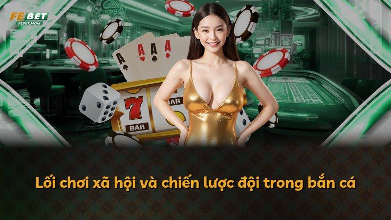 Lối chơi xã hội và chiến lược đội trong bắn cá