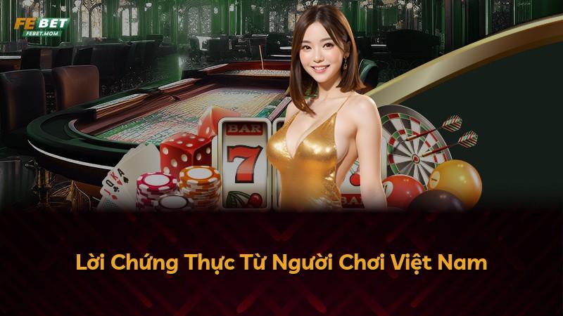 Lời Chứng Thực Từ Người Chơi Việt Nam