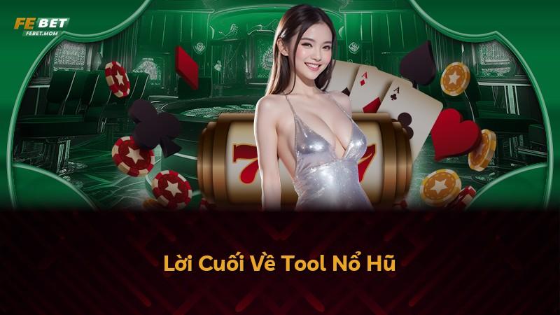 Lời Cuối Về Tool Nổ Hũ