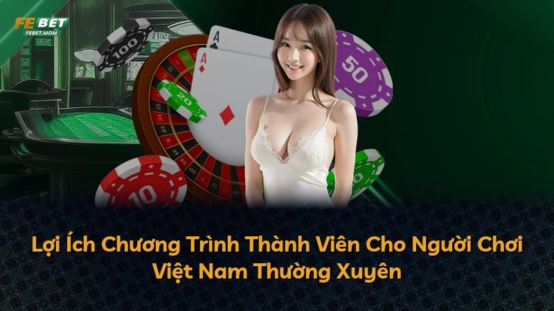 Lợi Ích Chương Trình Thành Viên Cho Người Chơi Việt Nam Thường Xuyên