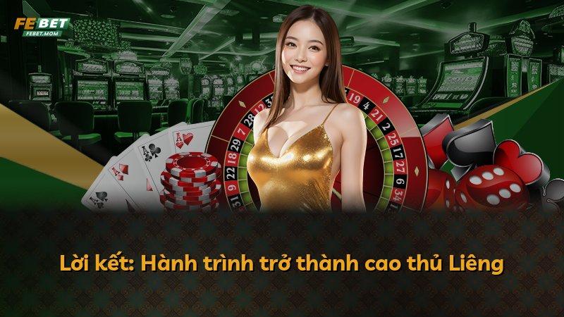 Lời kết: Hành trình trở thành cao thủ Liêng