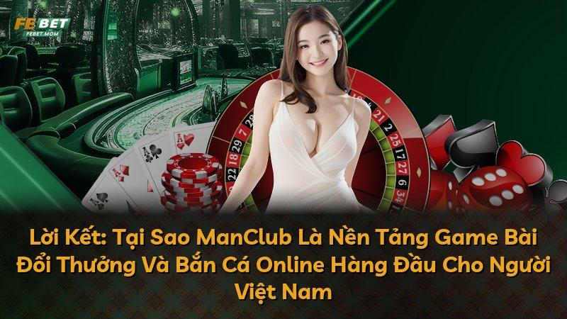 Lời Kết: Tại Sao ManClub Là Nền Tảng Game Bài Đổi Thưởng Và Bắn Cá Online Hàng Đầu Cho Người Việt Nam