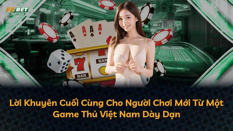 Lời Khuyên Cuối Cùng Cho Người Chơi Mới Từ Một Game Thủ Việt Nam Dày Dạn