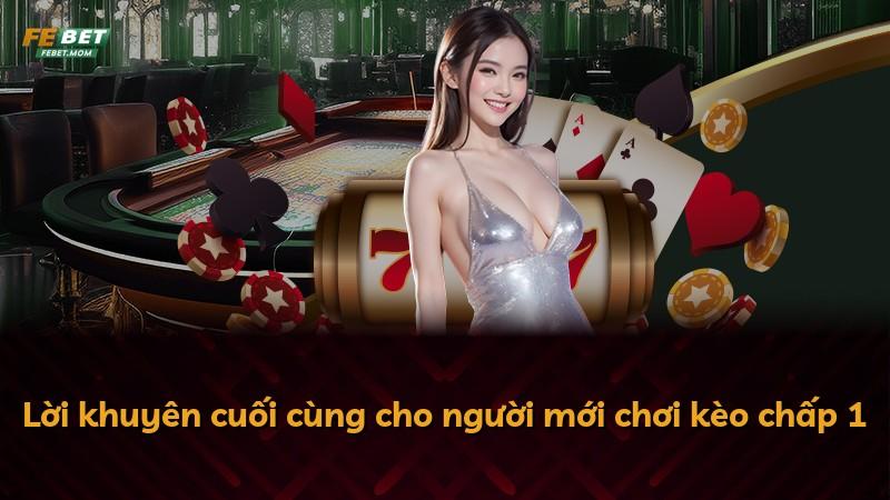 Lời khuyên cuối cùng cho người mới chơi kèo chấp 1
