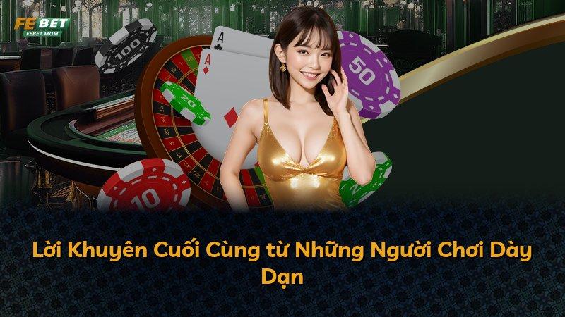 Lời Khuyên Cuối Cùng từ Những Người Chơi Dày Dạn
