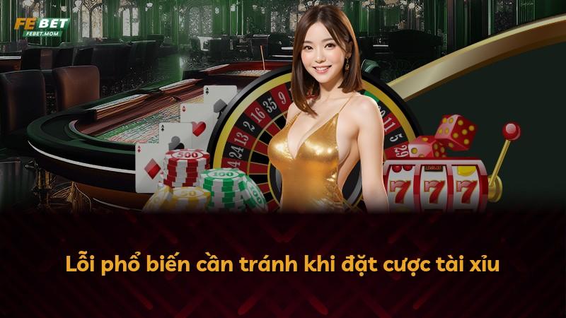 Lỗi phổ biến cần tránh khi đặt cược tài xỉu