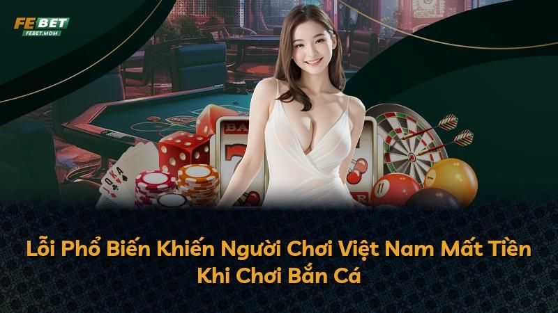Lỗi Phổ Biến Khiến Người Chơi Việt Nam Mất Tiền Khi Chơi Bắn Cá