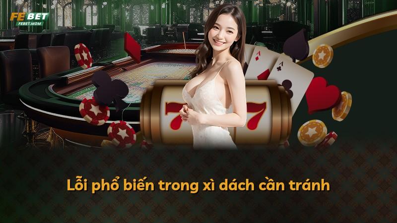 Lỗi phổ biến trong xì dách cần tránh
