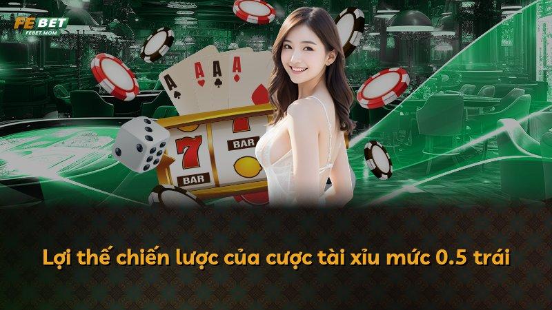Lợi thế chiến lược của cược tài xỉu mức 0.5 trái