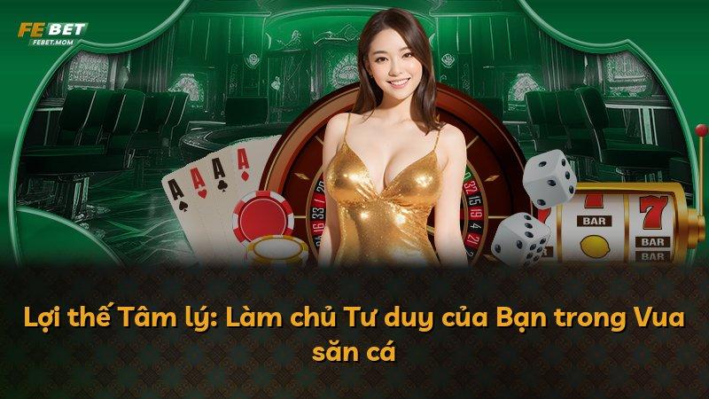 Lợi thế Tâm lý: Làm chủ Tư duy của Bạn trong Vua săn cá