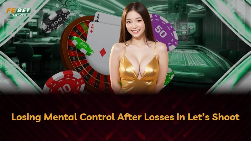Losing Mental Control After Losses in Let’s Shoot