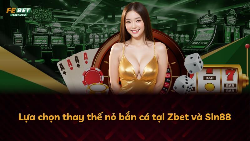 Lựa chọn thay thế nỏ bắn cá tại Zbet và Sin88