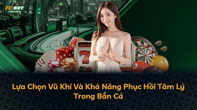 Lựa Chọn Vũ Khí Và Khả Năng Phục Hồi Tâm Lý Trong Bắn Cá