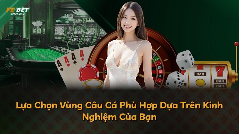 Lựa Chọn Vùng Câu Cá Phù Hợp Dựa Trên Kinh Nghiệm Của Bạn