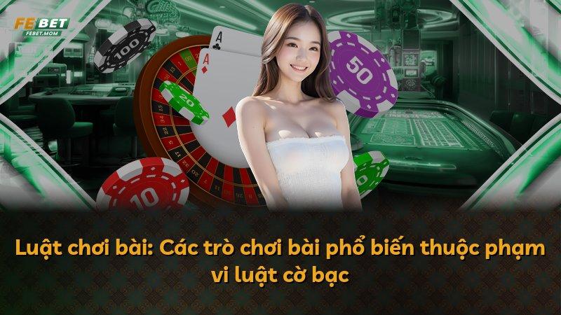 Luật chơi bài: Các trò chơi bài phổ biến thuộc phạm vi luật cờ bạc
