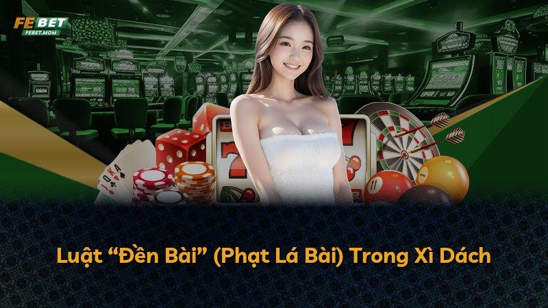 Luật “Đền Bài” (Phạt Lá Bài) Trong Xì Dách