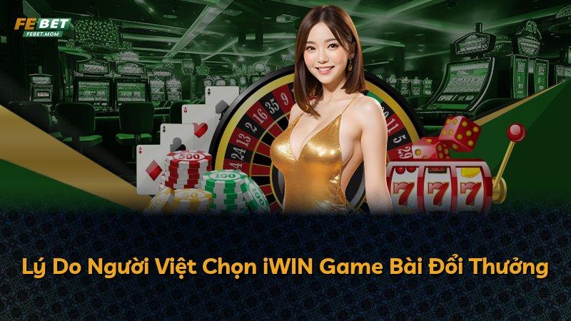 Lý Do Người Việt Chọn iWIN Game Bài Đổi Thưởng