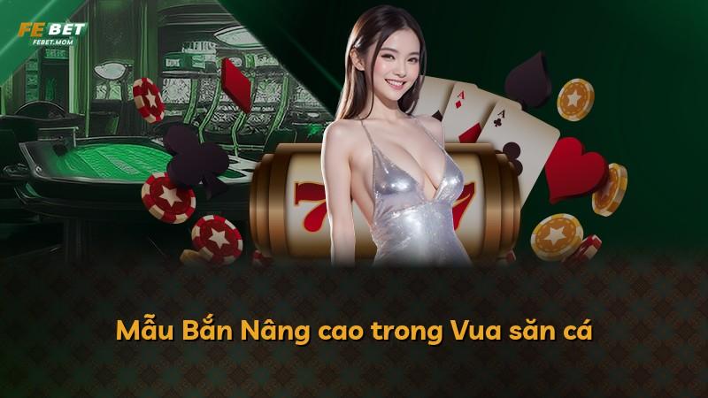 Mẫu Bắn Nâng cao trong Vua săn cá