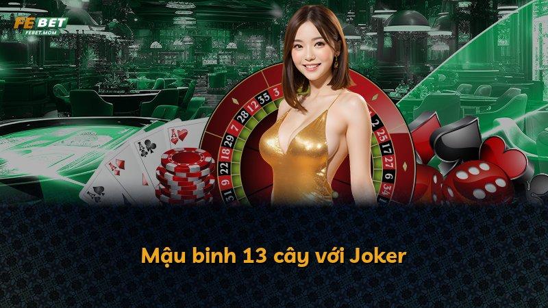 Mậu binh 13 cây với Joker