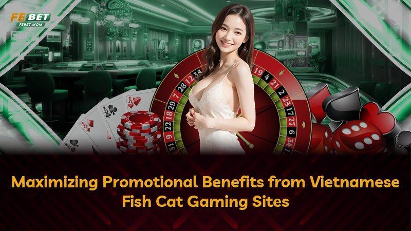 Maximizing Promotional Benefits from Vietnamese Fish Cat Gaming Sites
