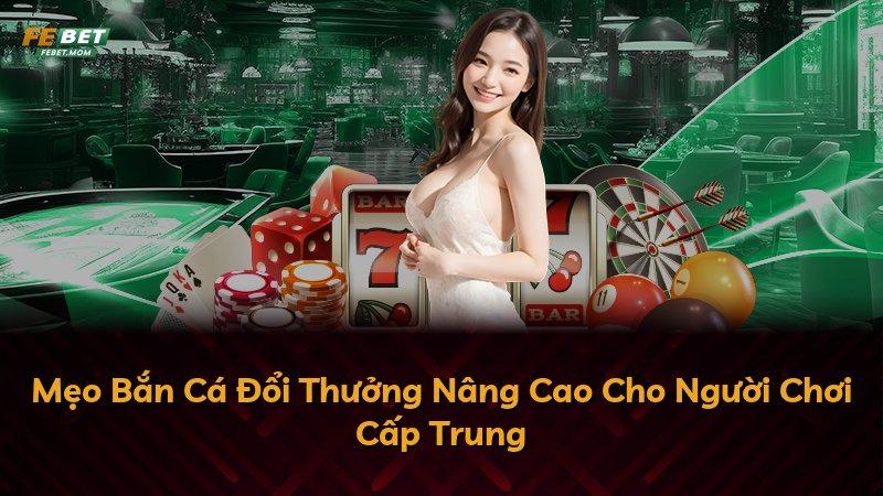 Mẹo Bắn Cá Đổi Thưởng Nâng Cao Cho Người Chơi Cấp Trung
