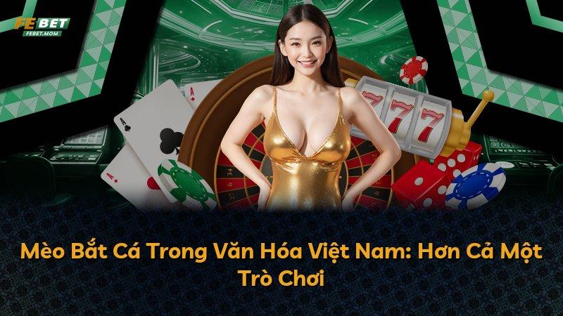 Mèo Bắt Cá Trong Văn Hóa Việt Nam: Hơn Cả Một Trò Chơi