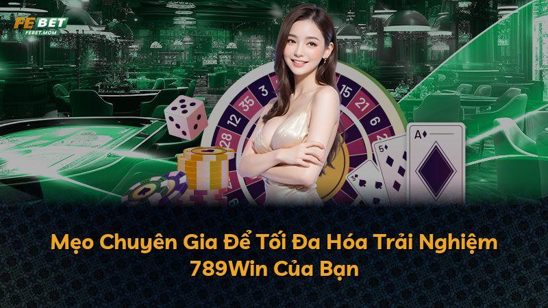 Mẹo Chuyên Gia Để Tối Đa Hóa Trải Nghiệm 789Win Của Bạn