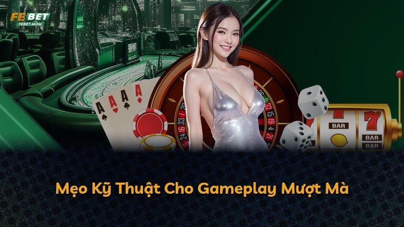Mẹo Kỹ Thuật Cho Gameplay Mượt Mà