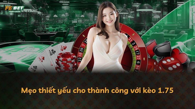 Mẹo thiết yếu cho thành công với kèo 1.75