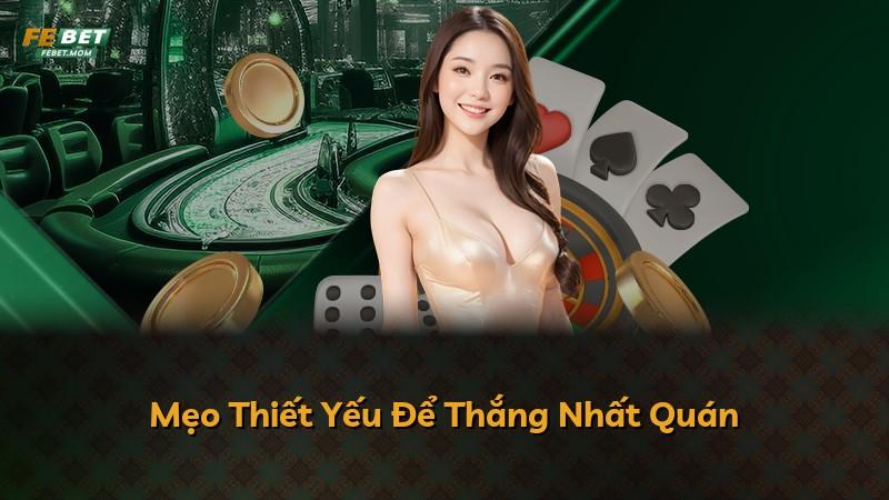 Mẹo Thiết Yếu Để Thắng Nhất Quán