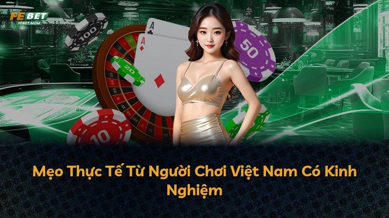 Mẹo Thực Tế Từ Người Chơi Việt Nam Có Kinh Nghiệm