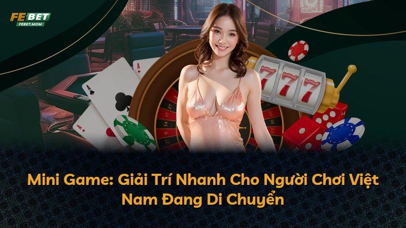 Mini Game: Giải Trí Nhanh Cho Người Chơi Việt Nam Đang Di Chuyển