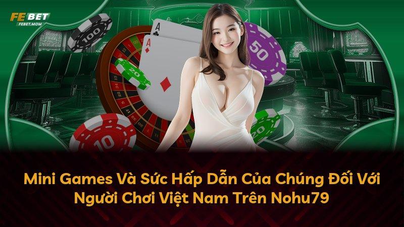 Mini Games Và Sức Hấp Dẫn Của Chúng Đối Với Người Chơi Việt Nam Trên Nohu79