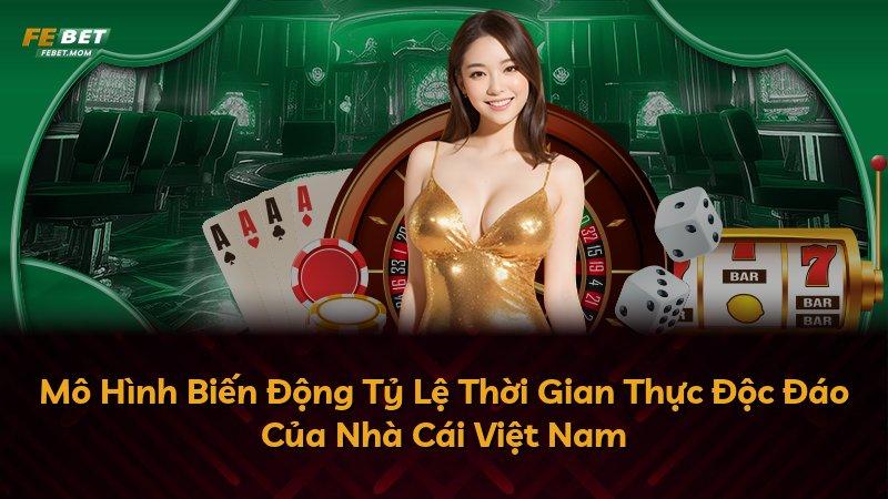 Mô Hình Biến Động Tỷ Lệ Thời Gian Thực Độc Đáo Của Nhà Cái Việt Nam
