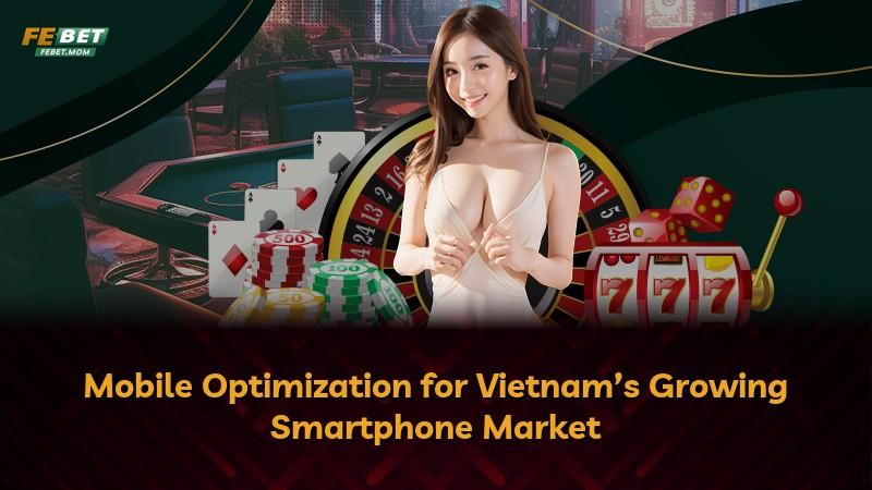 Mobile Optimization for Vietnam’s Growing Smartphone Market