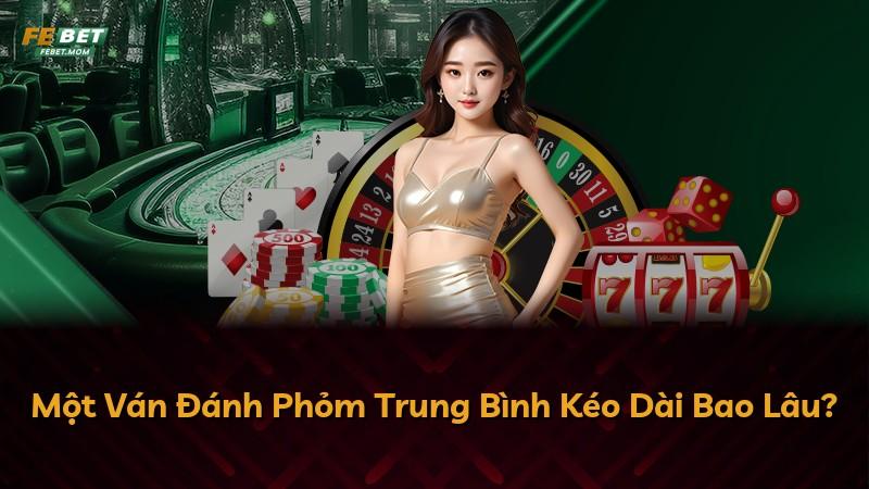 Một Ván Đánh Phỏm Trung Bình Kéo Dài Bao Lâu?