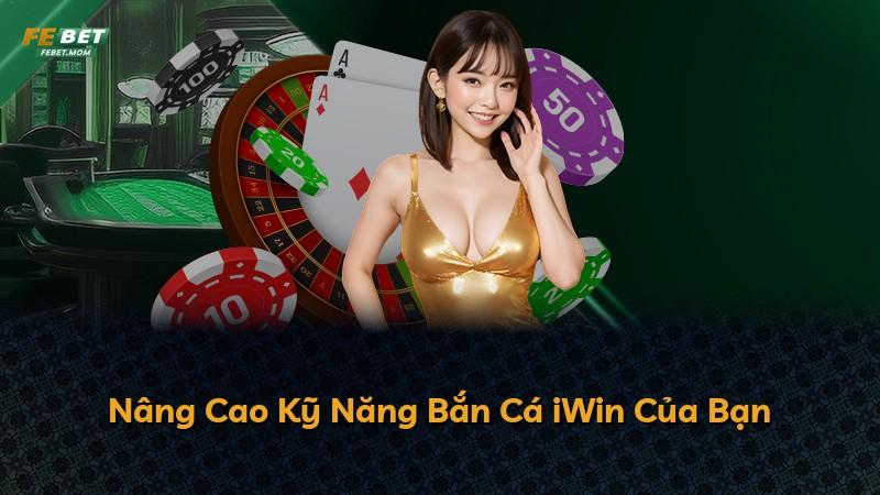 Nâng Cao Kỹ Năng Bắn Cá iWin Của Bạn